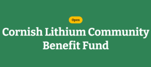 Cornwall Community Foundation - Cornish Lithium Community Benefit Fund 2026 (With up to £2,500 in Funding)